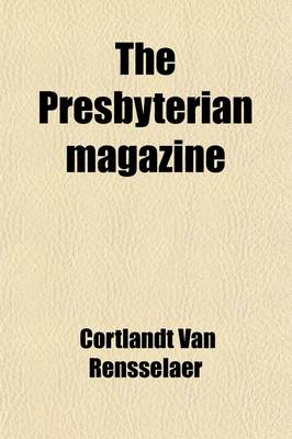 Book cover for The Presbyterian Magazine Volume 1