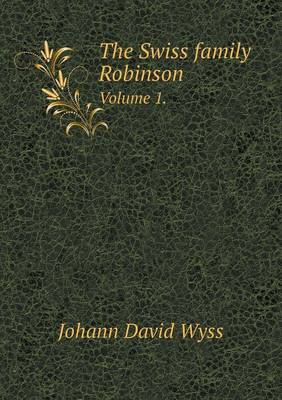 Book cover for The Swiss Family Robinson Volume 1.