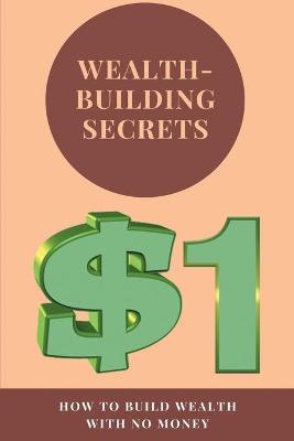 Cover of Wealth-Building Secrets