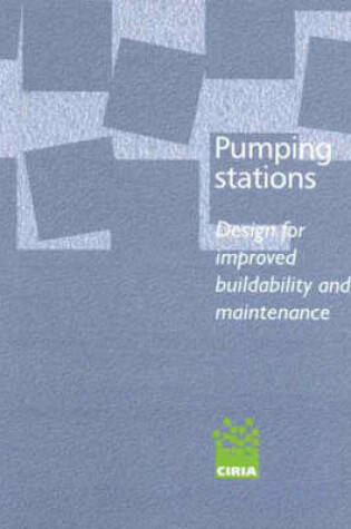 Cover of Pumping Stations - Design for Improved Buildability and Maintenance