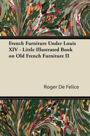 Cover of French Furniture Under Louis XIV - Little Illustrated Book on Old French Furniture II