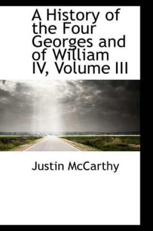 Cover of A History of the Four Georges and of William IV, Volume III