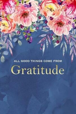 Cover of All Good Things Come From Gratitude