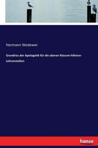 Cover of Grundriss der Apologetik fur die oberen Klassen hoeherer Lehranstalten