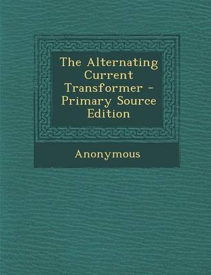 Book cover for The Alternating Current Transformer