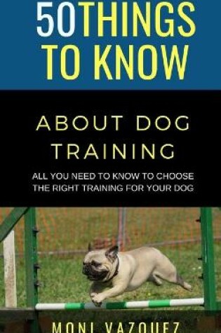 Cover of 50 Things to Know About Dog Traling