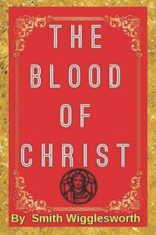 Cover of The BLOOD Of Jesus Christ by Smith Wigglesworth