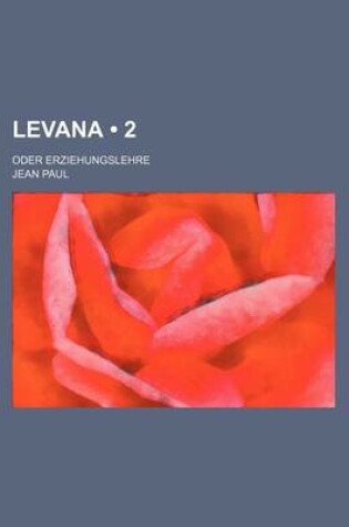 Cover of Levana (2); Oder Erziehungslehre