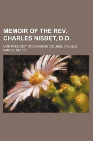 Cover of Memoir of the REV. Charles Nisbet, D.D; Late President of Dickinson College, Carlisle