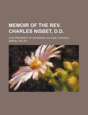 Book cover for Memoir of the REV. Charles Nisbet, D.D; Late President of Dickinson College, Carlisle