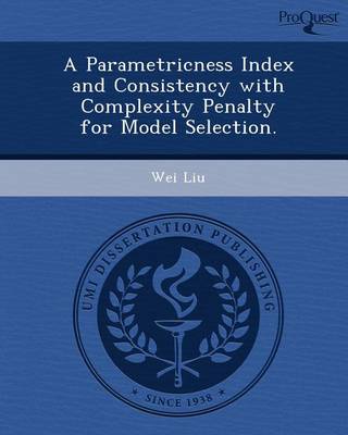 Book cover for A Parametricness Index and Consistency with Complexity Penalty for Model Selection