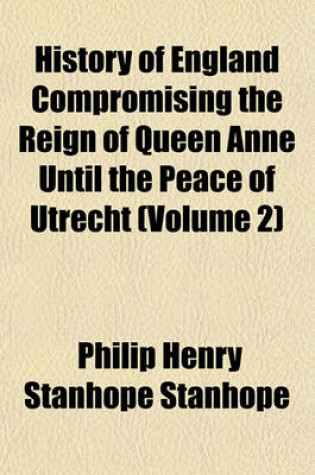 Cover of History of England Compromising the Reign of Queen Anne Until the Peace of Utrecht (Volume 2)