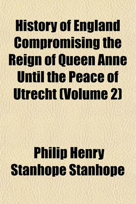 Book cover for History of England Compromising the Reign of Queen Anne Until the Peace of Utrecht (Volume 2)