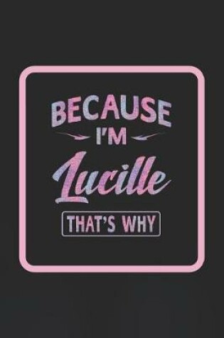 Cover of Because I'm Lucille That's Why