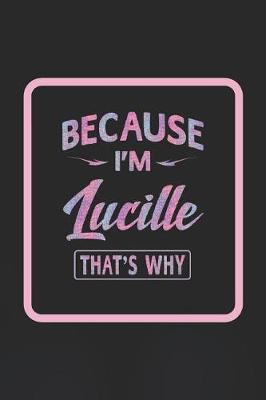 Book cover for Because I'm Lucille That's Why