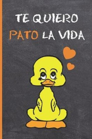 Cover of Te Quiero Pato La Vida