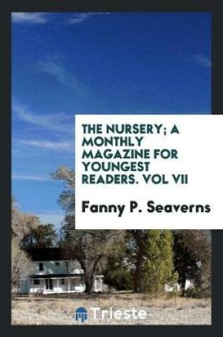 Cover of The Nursery; A Monthly Magazine for Youngest Readers. Vol VII