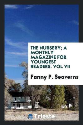 Book cover for The Nursery; A Monthly Magazine for Youngest Readers. Vol VII