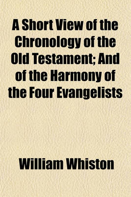 Book cover for A Short View of the Chronology of the Old Testament; And of the Harmony of the Four Evangelists