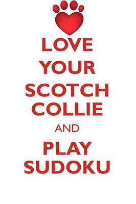 Book cover for LOVE YOUR SCOTCH COLLIE AND PLAY SUDOKU SCOTCH COLLIE SUDOKU LEVEL 1 of 15