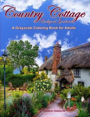 Book cover for Country Cottage Backyard Gardens Grayscale Coloring Book for Adults