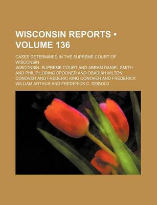 Book cover for Wisconsin Reports (Volume 136); Cases Determined in the Supreme Court of Wisconsin