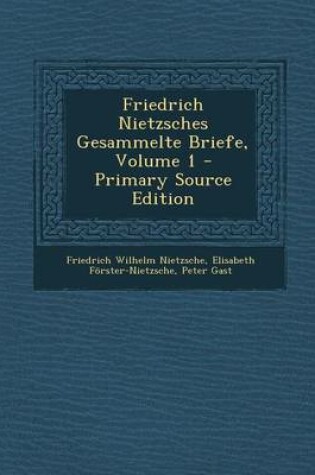 Cover of Friedrich Nietzsches Gesammelte Briefe, Volume 1 - Primary Source Edition