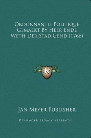Cover of Ordonnantie Politique Gemaekt By Heer Ende Weth Der Stad Gend (1766)