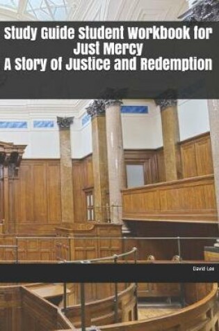 Cover of Study Guide Student Workbook for Just Mercy A Story of Justice and Redemption