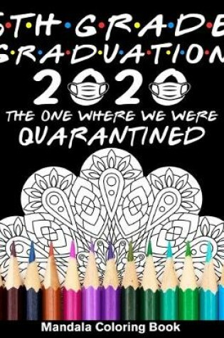 Cover of 5th Grade Graduation 2020 The One Where We Were Quarantined Mandala Coloring Book