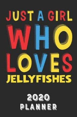 Cover of Just A Girl Who Loves Jellyfishes 2020 Planner