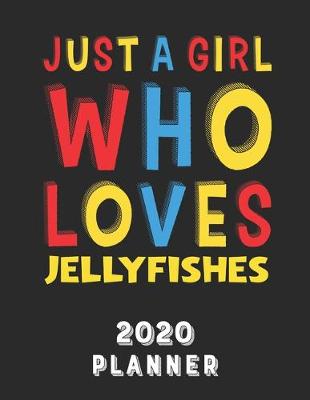 Book cover for Just A Girl Who Loves Jellyfishes 2020 Planner