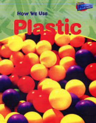 Book cover for Raintree Perspectives: Using Materials - How We Use Plastic