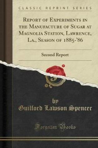 Cover of Report of Experiments in the Manufacture of Sugar at Magnolia Station, Lawrence, La., Season of 1885-'86