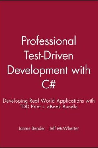 Cover of Professional Test-Driven Development with C#: Developing Real World Applications with Tdd Print + eBook Bundle