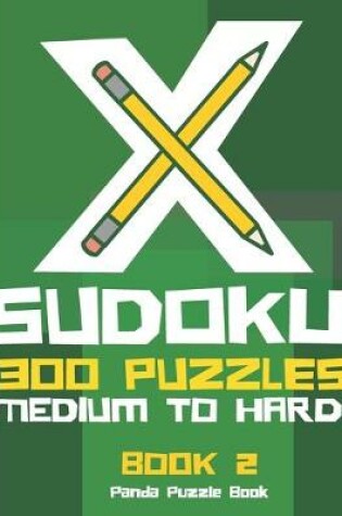 Cover of X Sudoku - 300 Puzzles Medium to Hard - Book 2