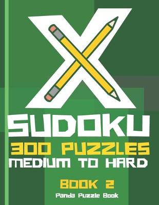 Cover of X Sudoku - 300 Puzzles Medium to Hard - Book 2