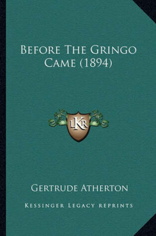Cover of Before the Gringo Came (1894) Before the Gringo Came (1894)