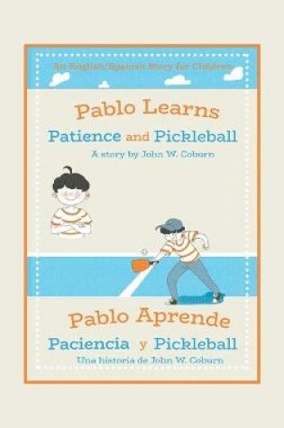 Cover of Pablo Learns Patience and Pickleball/Pablo Aprende Paciencia Y Pickleball