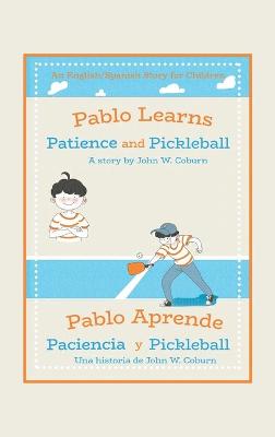 Book cover for Pablo Learns Patience and Pickleball/Pablo Aprende Paciencia Y Pickleball