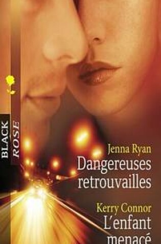 Cover of Dangereuses Retrouvailles - L'Enfant Menace (Harlequin Black Rose)