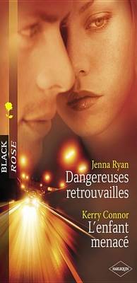 Book cover for Dangereuses Retrouvailles - L'Enfant Menace (Harlequin Black Rose)