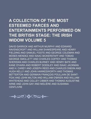Book cover for A Collection of the Most Esteemed Farces and Entertainments Performed on the British Stage Volume 5; The Irish Widow