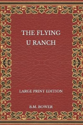 Cover of The Flying U Ranch - Large Print Edition