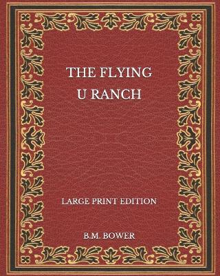 Book cover for The Flying U Ranch - Large Print Edition