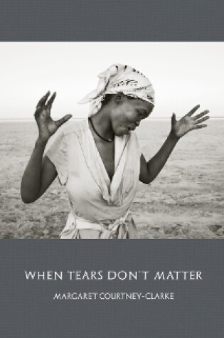 Cover of Margaret Courtney-Clarke: When Tears Don't Matter