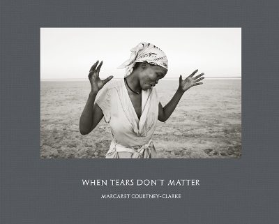 Book cover for Margaret Courtney-Clarke: When Tears Don't Matter