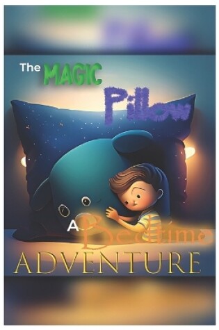 Cover of The Magic Pillow - A Bedtime Adventure