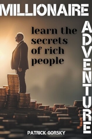 Cover of Millionaire Adventure - Learn the Secrets of Rich People