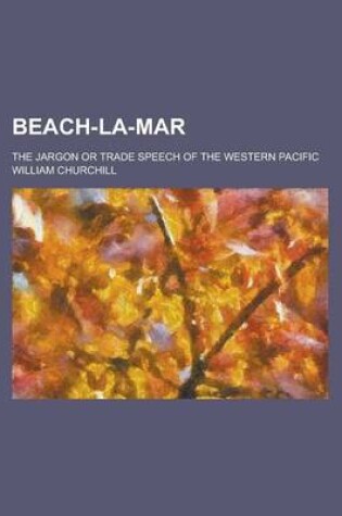 Cover of Beach-La-Mar; The Jargon or Trade Speech of the Western Pacific